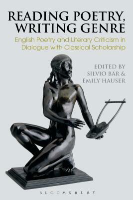 Reading Poetry, Writing Genre: English Poetry and Literary Criticism in Dialogue with Classical Scholarship by 