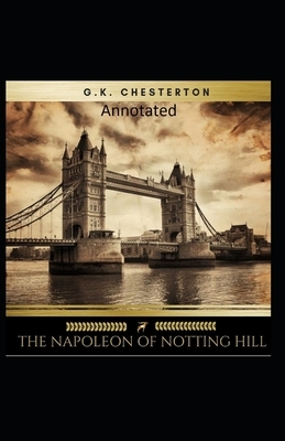 The Napoleon of Notting Hill (Annotated Original Edition) by G.K. Chesterton