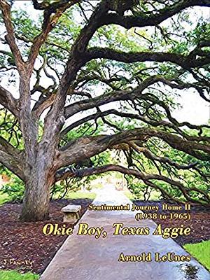 Sentimental Journey Home II (1938-1965): Okie Boy, Texas Aggie by Arnold LeUnes