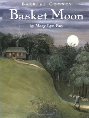 Basket Moon by Barbara Cooney, Mary Lyn Ray