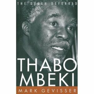 Thabo Mbeki: The Dream Deferred by Mark Gevisser