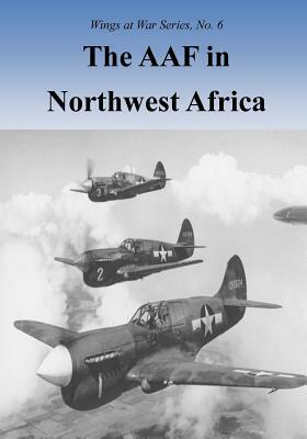 The AAF in Northwest Africa by U. S. Air Force, Office of Air Force History