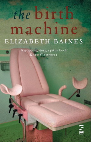 The Birth Machine (Salt Modern Fiction) by Elizabeth Baines