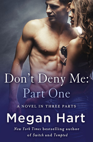 Don't Deny Me, Part One by Megan Hart