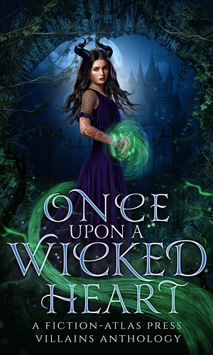 Once Upon A Wicked Heart: A Fiction-Atlas Press Villains Anthology  by C.L. Cannon, Evelyn Shine, Demelza Carlton, Naomi Lastrucci, Sonya Lano, Jasmine Shouse, Barend Nieuwstraten III, Lisah Jayne Walden, Alora Carter, Erin Casey, Katherine Traylor, Viola Tempest