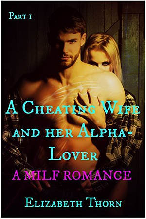 A Cheating Wife and her Alpha-Lover - Part 1 by Elizabeth Thorn