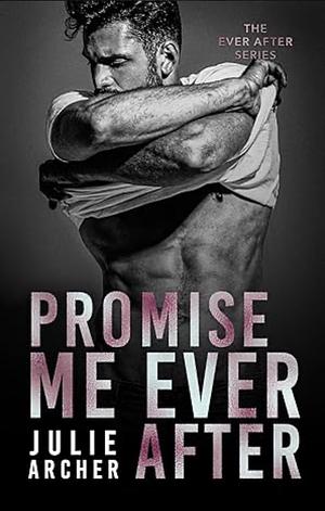 Promise Me Ever After by Julie Archer