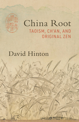 China Root: Taoism, Ch'an, and Original Zen by David Hinton