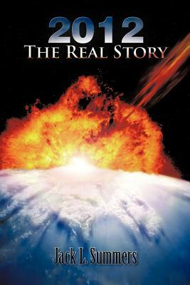 2012 the Real Story by Jack L. Summers