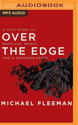 Over the Edge: A True Story of Marriage, Money, and a Shocking Death by Michael Fleeman