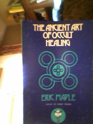 The Ancient Art of Occult Healing by Eric Maple