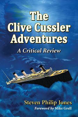 The Clive Cussler Adventures: A Critical Review by Steven Philip Jones