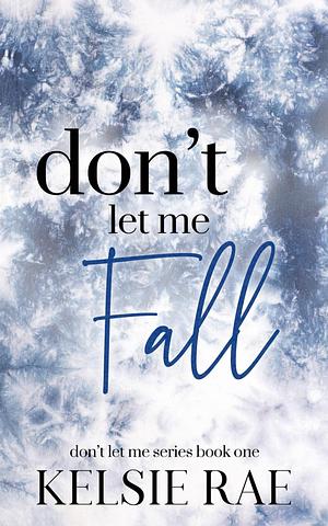 Don't Let Me Fall by Kelsie Rae