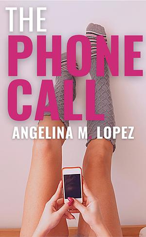 The Phone Call by Angelina M. Lopez