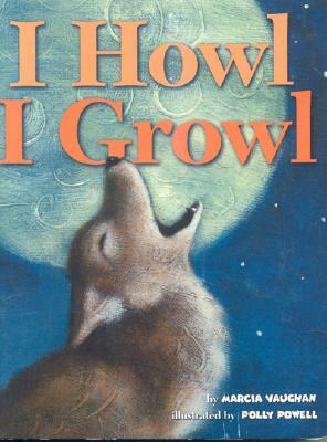 I Howl, I Growl: Southwest Animal Antics by Marcia Vaughan