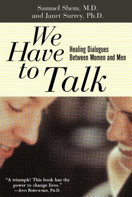 We Have to Talk: Healing Dialogues Between Women and Men by Janet L. Surrey, Samuel Shem, Stephen Bergman