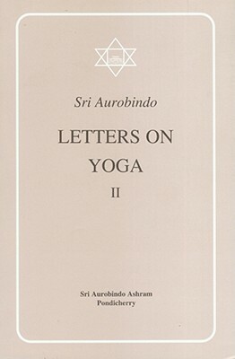 Letter on Yoga Vol. II by Sri Aurobindo, Sri Aurobindo