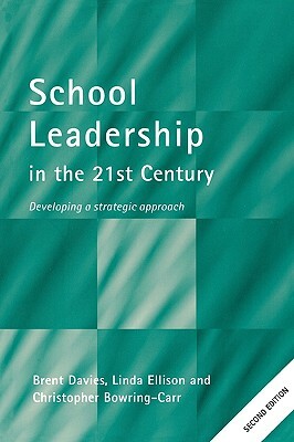 School Leadership in the 21st Century by Christopher Bowring-Carr, Brent Davies, Linda Ellison