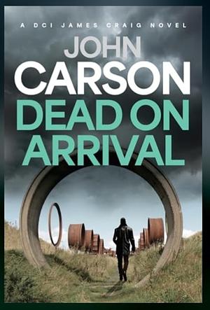 Dead on Arrival by John Carson