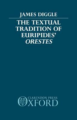 The Textual Tradition of Euripides' Orestes by James Diggle