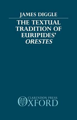 The Textual Tradition of Euripides' Orestes by James Diggle