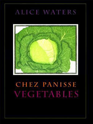 Chez Panisse Vegetables by Alice Waters, Patricia Curtan