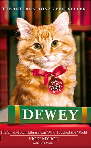 Dewey: The Small-Town Library Cat Who Touched the World by Vicki Myron