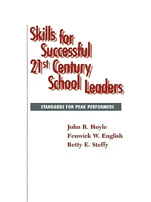 Skills for Successful 21st Century School Leaders: Standards for Peak Performers by Betty Steffy, Fenwick W. English, John R. Hoyle