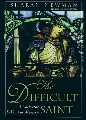 The Difficult Saint: A Catherine Levendeur Mystery by Sharan Newman