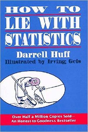 How to Lie with Statistics by Darrell Huff Irving Geis Reissue edition by Darrell Huff, Darrell Huff