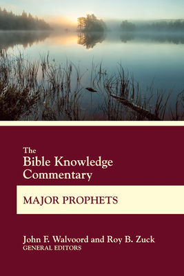 The Bible Knowledge Commentary Major Prophets by 