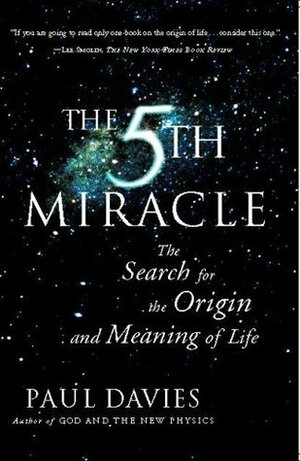 The Fifth Miracle: The Search for the Origin and Meaning of Life by Paul Davies