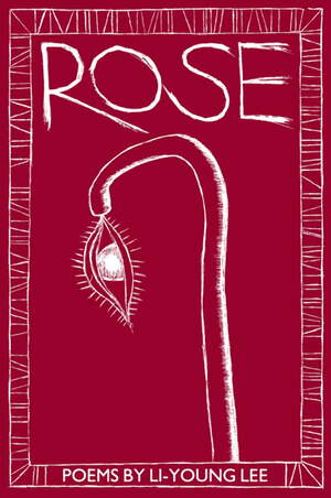 Rose: Poems By Li-Young Lee by Li-Young Lee