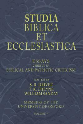 Studia Biblica Et Ecclesiastica, 5 Volumes: Essays in Bible, Archaeology and Patristic Criticism by S. R. Driver