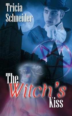 The Witch's Kiss by Tricia Schneider