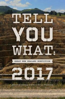 Tell You What: Great New Zealand Nonfiction 2017 by Jolisa Gracewood, Susanna Andrew