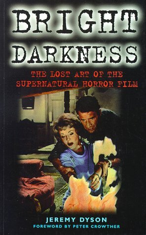 Bright Darkness: The Lost Art of the Supernatural Horror Film by Jeremy Dyson, Peter Crowther