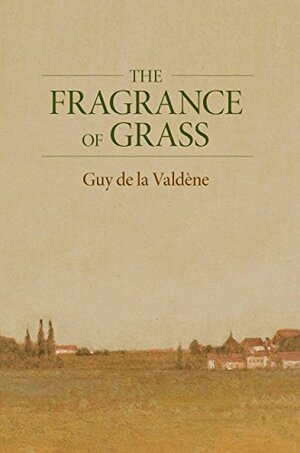 The Fragrance of Grass by Guy de la Valdene