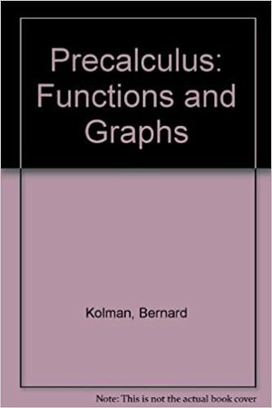Precalculus: Functions/Graphs by Bernard Kolman, Arnold Shapiro