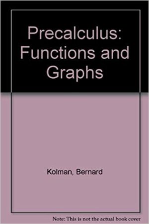 Precalculus: Functions/Graphs by Arnold Shapiro, Bernard Kolman