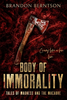 Body of Immorality: Tales of Madness and the Macabre: A Collection of Horror Tales by Brandon Berntson