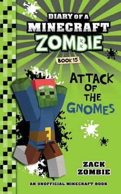 Diary of a Minecraft Zombie Book 15: Attack of the Gnomes by Zack Zombie