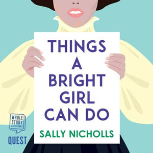 Things A Bright Girl Can Do by Sally Nicholls
