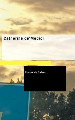 Catherine de' Medici by Honoré de Balzac