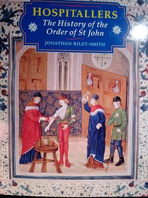 Hospitallers: The History of the Order of St. John by Jonathan Riley-Smith