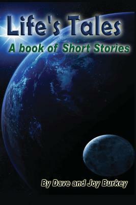 Life's Tales: A book of Short Stories by Dave Burkey, Joy Burkey