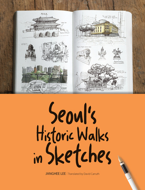 Seoul's Historic Walks in Sketches by Janghee Lee