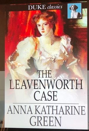 The Leavenworth Case by Anna Katharine Green