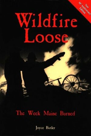 Wildfire Loose: The Week Maine Burned by Joyce Butler