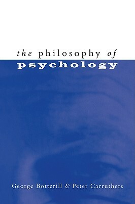 The Philosophy of Psychology by Peter Carruthers, George Botterill